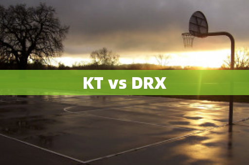 KT vs DRX