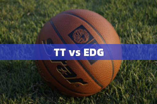 TT vs EDG